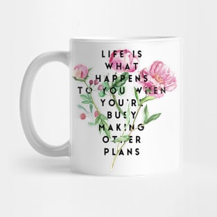 Life is what happens to you Mug